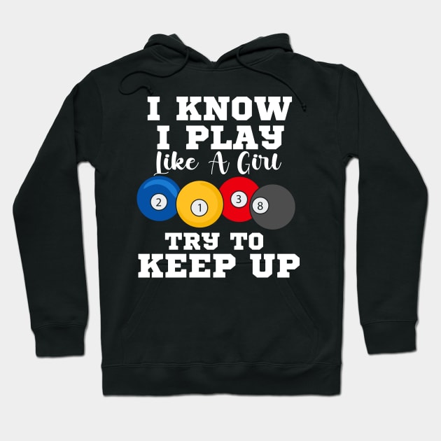 I Know I Play Like A Girl Try To Keep Up Pool Billiards Hoodie by maxcode